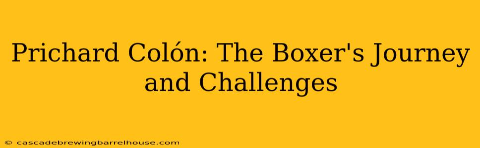 Prichard Colón: The Boxer's Journey and Challenges