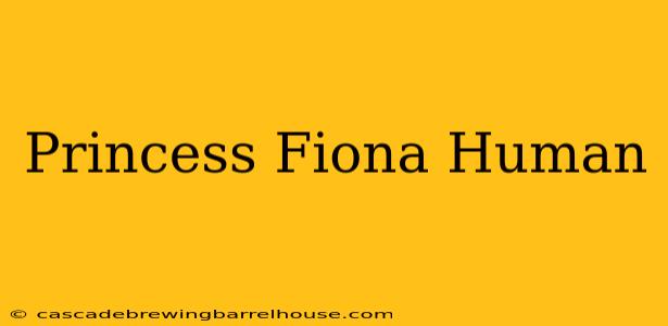 Princess Fiona Human