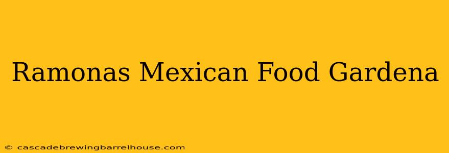 Ramonas Mexican Food Gardena