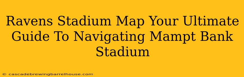 Ravens Stadium Map Your Ultimate Guide To Navigating Mampt Bank Stadium