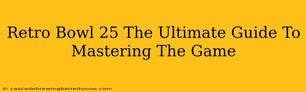 Retro Bowl 25 The Ultimate Guide To Mastering The Game