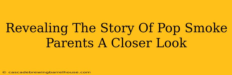 Revealing The Story Of Pop Smoke Parents A Closer Look