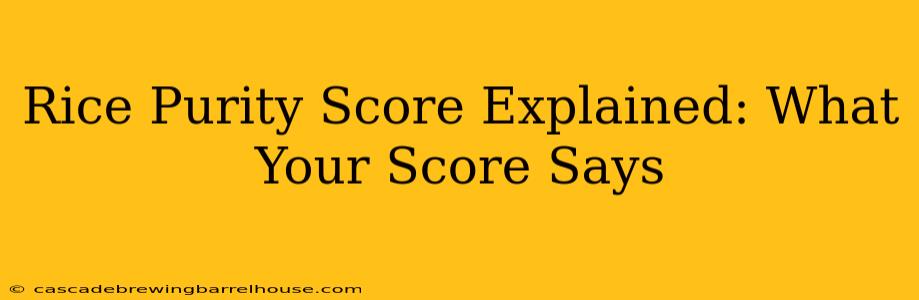Rice Purity Score Explained: What Your Score Says