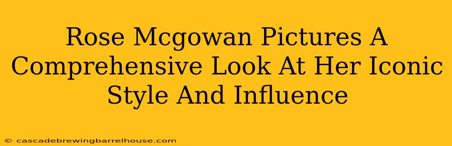 Rose Mcgowan Pictures A Comprehensive Look At Her Iconic Style And Influence