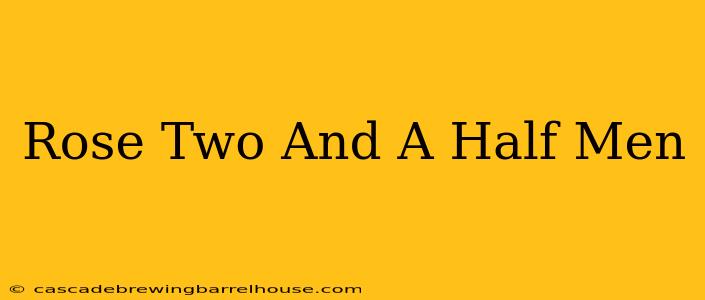 Rose Two And A Half Men