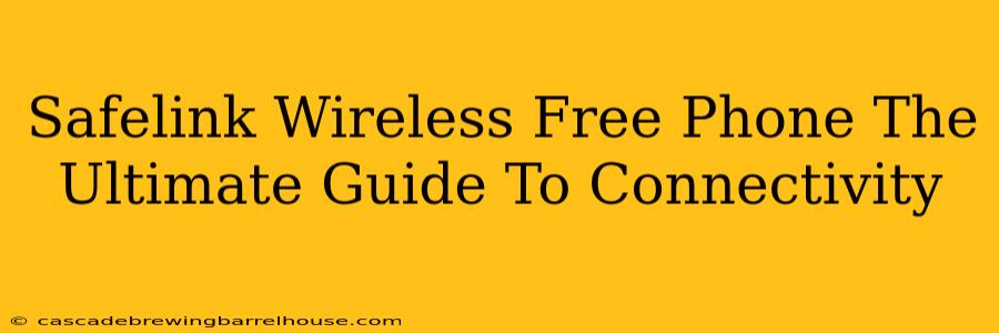 Safelink Wireless Free Phone The Ultimate Guide To Connectivity