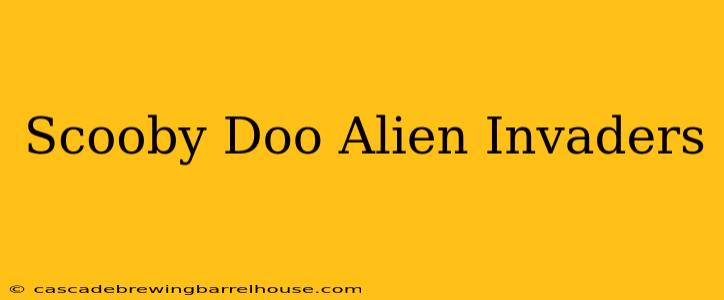 Scooby Doo Alien Invaders
