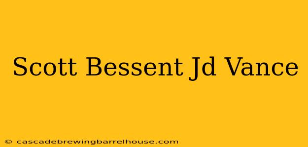 Scott Bessent Jd Vance