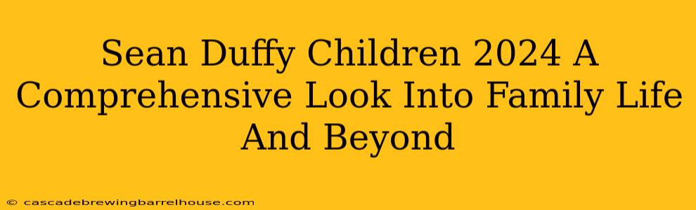 Sean Duffy Children 2024 A Comprehensive Look Into Family Life And Beyond