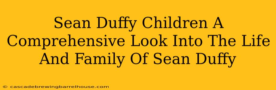 Sean Duffy Children A Comprehensive Look Into The Life And Family Of Sean Duffy