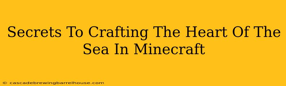 Secrets To Crafting The Heart Of The Sea In Minecraft