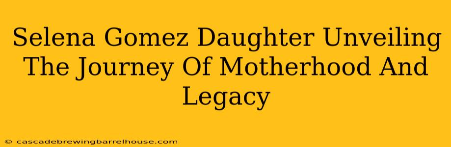 Selena Gomez Daughter Unveiling The Journey Of Motherhood And Legacy