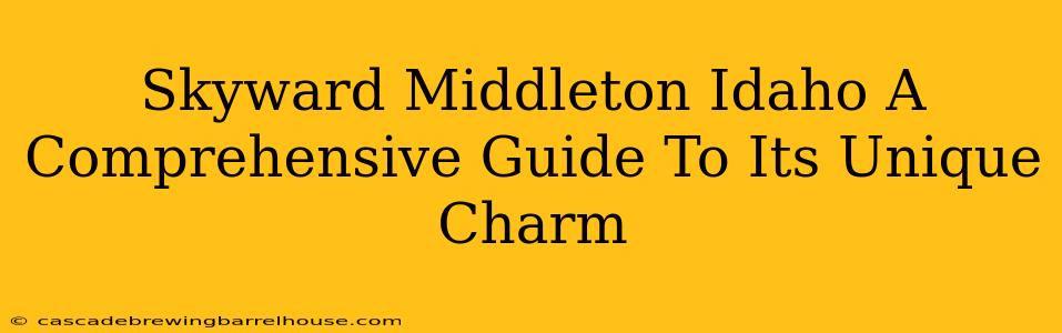 Skyward Middleton Idaho A Comprehensive Guide To Its Unique Charm