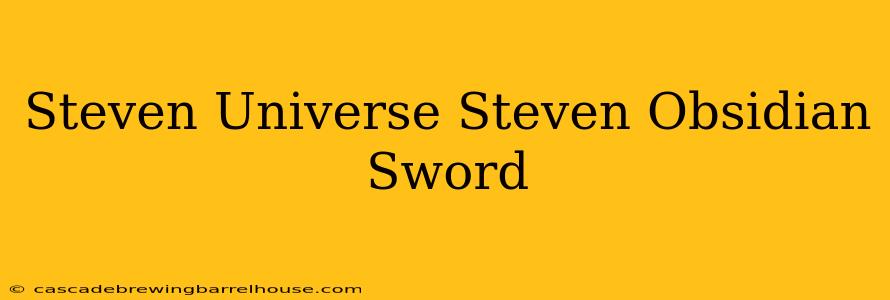 Steven Universe Steven Obsidian Sword