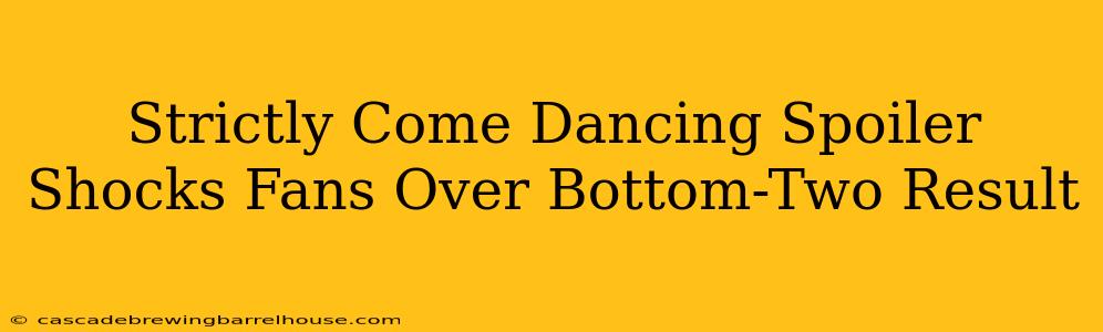 Strictly Come Dancing Spoiler Shocks Fans Over Bottom-Two Result