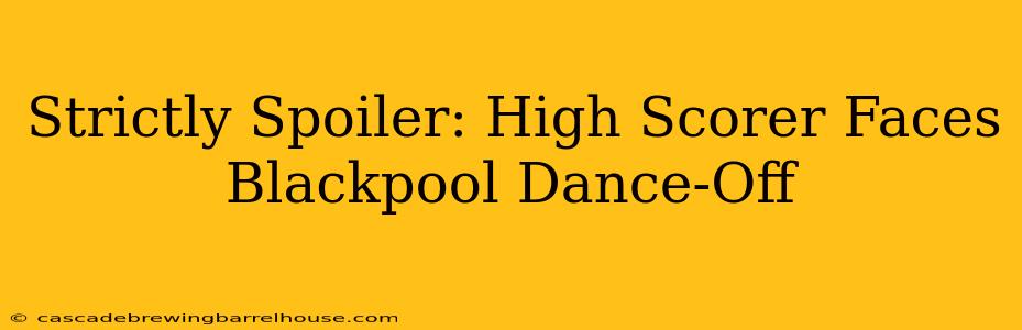 Strictly Spoiler: High Scorer Faces Blackpool Dance-Off