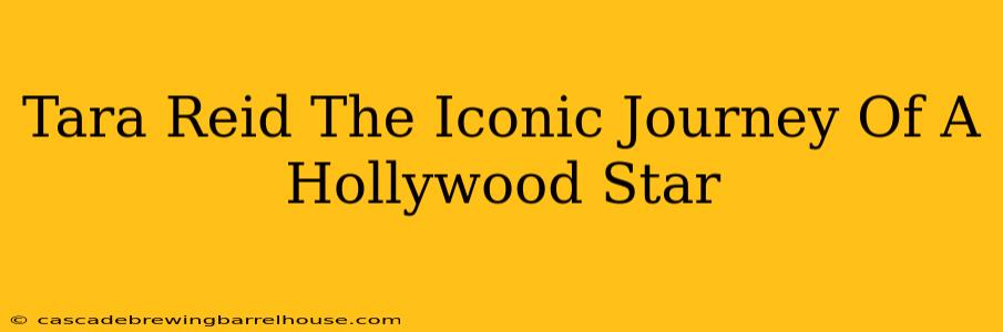 Tara Reid The Iconic Journey Of A Hollywood Star