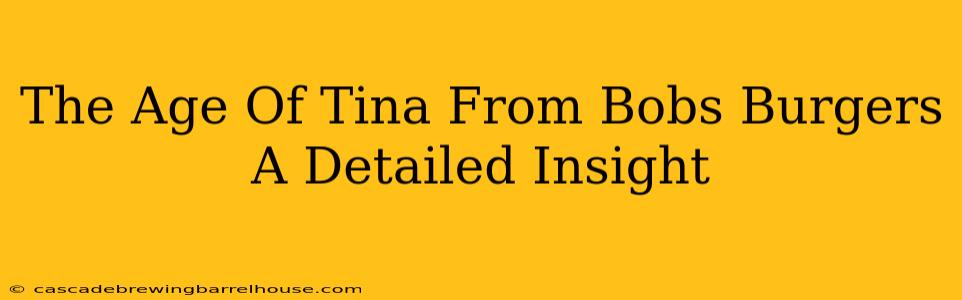 The Age Of Tina From Bobs Burgers A Detailed Insight