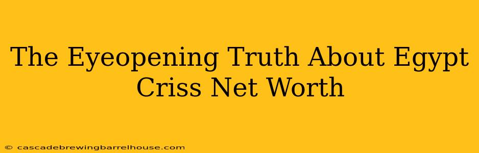 The Eyeopening Truth About Egypt Criss Net Worth
