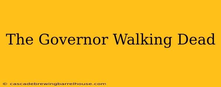 The Governor Walking Dead