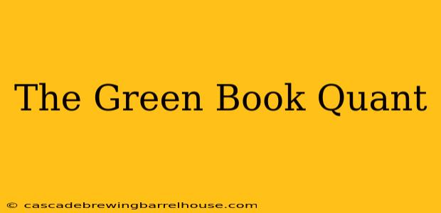The Green Book Quant