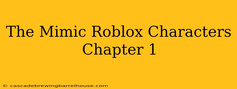 The Mimic Roblox Characters Chapter 1