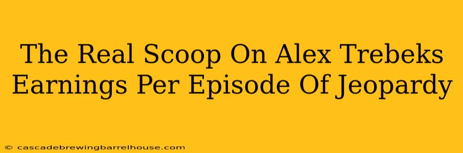 The Real Scoop On Alex Trebeks Earnings Per Episode Of Jeopardy