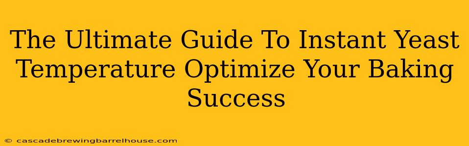 The Ultimate Guide To Instant Yeast Temperature Optimize Your Baking Success