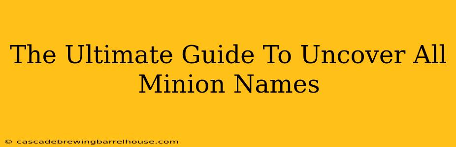 The Ultimate Guide To Uncover All Minion Names