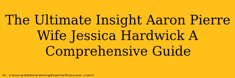 The Ultimate Insight Aaron Pierre Wife Jessica Hardwick A Comprehensive Guide
