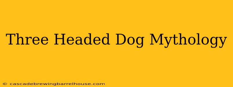Three Headed Dog Mythology