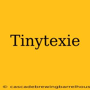 Tinytexie