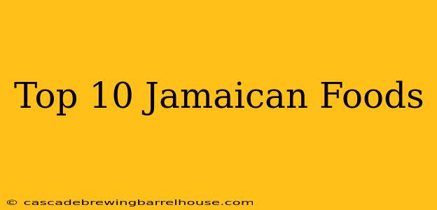Top 10 Jamaican Foods