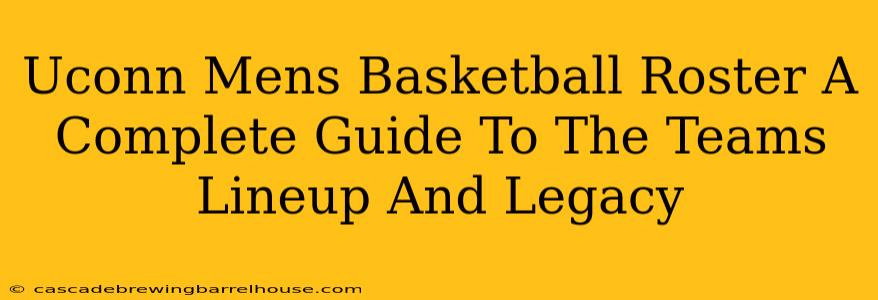 Uconn Mens Basketball Roster A Complete Guide To The Teams Lineup And Legacy