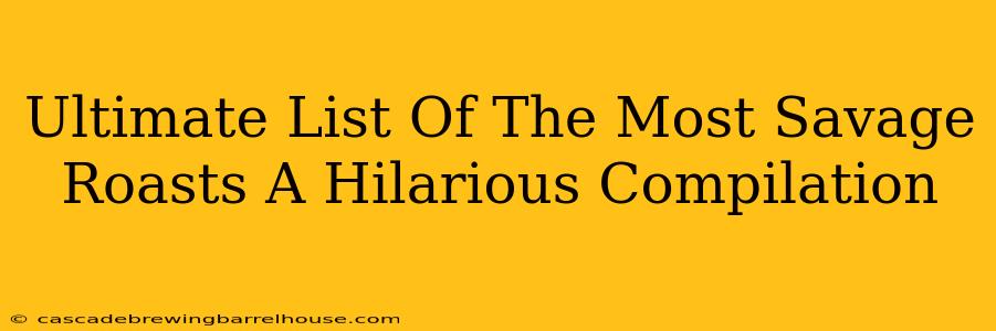 Ultimate List Of The Most Savage Roasts A Hilarious Compilation