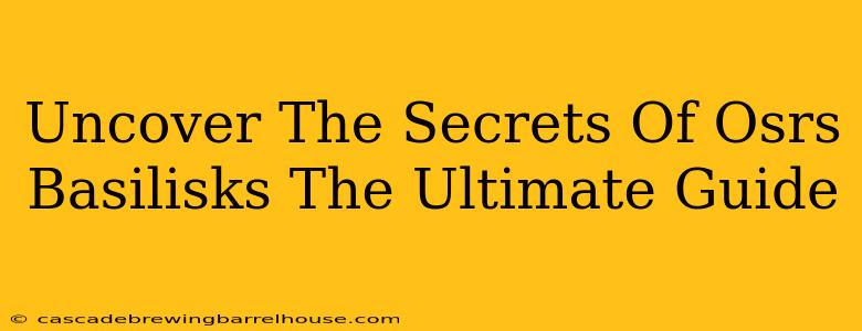 Uncover The Secrets Of Osrs Basilisks The Ultimate Guide