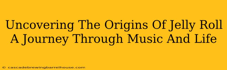 Uncovering The Origins Of Jelly Roll A Journey Through Music And Life