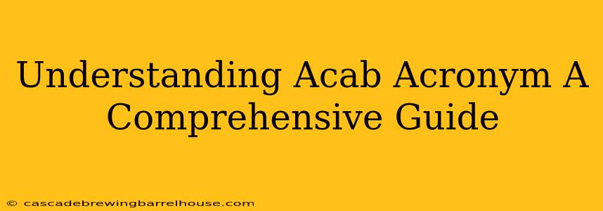 Understanding Acab Acronym A Comprehensive Guide