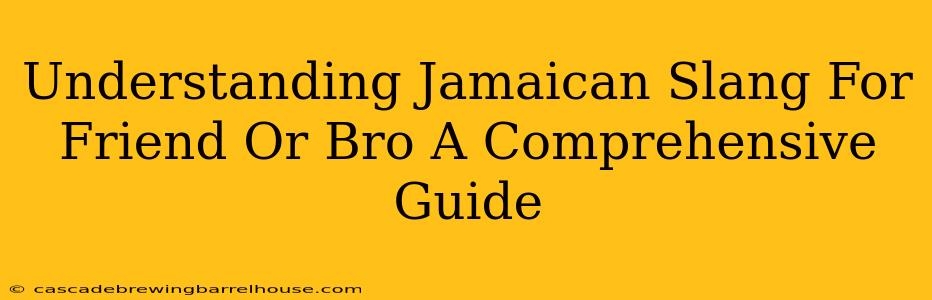 Understanding Jamaican Slang For Friend Or Bro A Comprehensive Guide