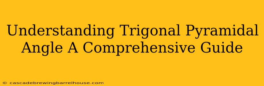 Understanding Trigonal Pyramidal Angle A Comprehensive Guide