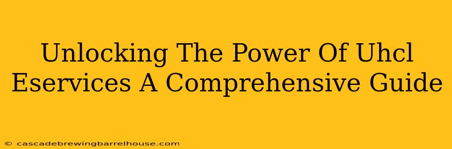 Unlocking The Power Of Uhcl Eservices A Comprehensive Guide