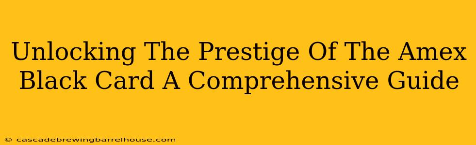 Unlocking The Prestige Of The Amex Black Card A Comprehensive Guide