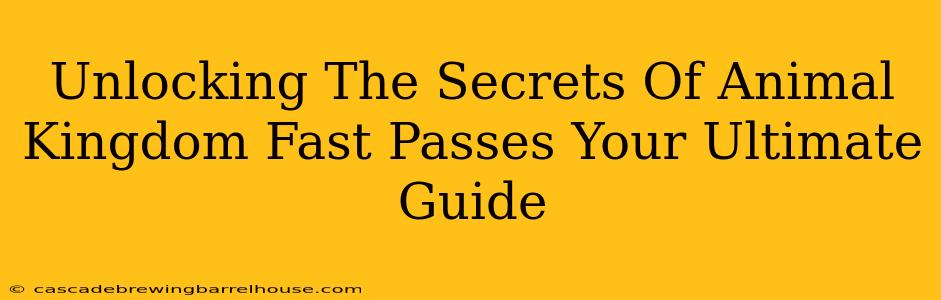 Unlocking The Secrets Of Animal Kingdom Fast Passes Your Ultimate Guide