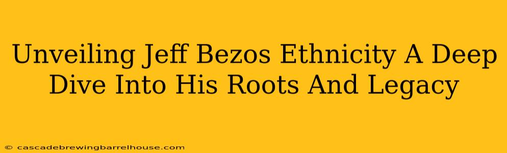 Unveiling Jeff Bezos Ethnicity A Deep Dive Into His Roots And Legacy