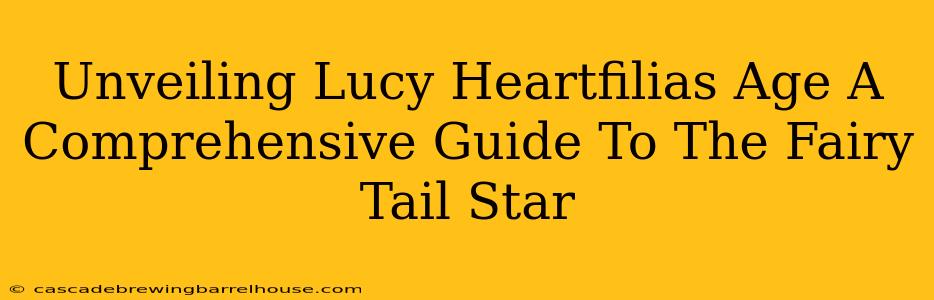 Unveiling Lucy Heartfilias Age A Comprehensive Guide To The Fairy Tail Star