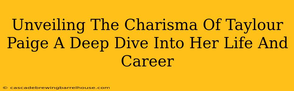 Unveiling The Charisma Of Taylour Paige A Deep Dive Into Her Life And Career