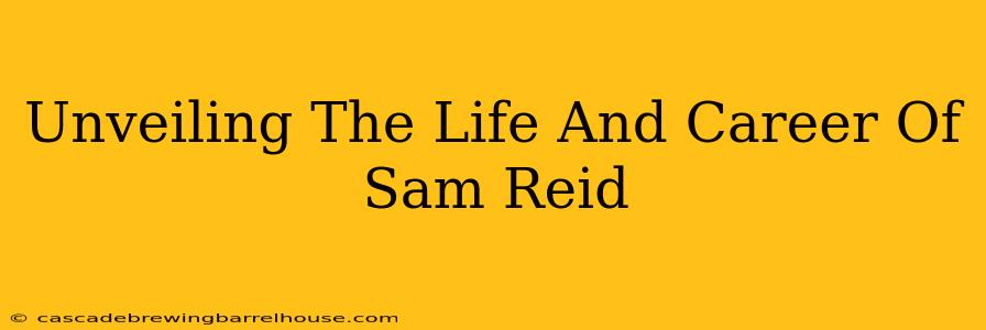 Unveiling The Life And Career Of Sam Reid