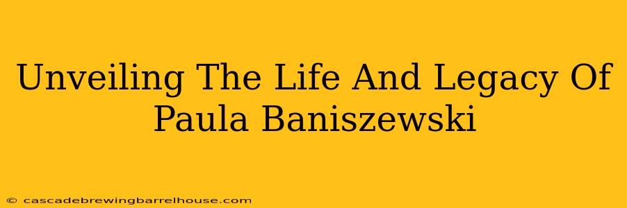 Unveiling The Life And Legacy Of Paula Baniszewski