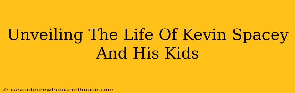 Unveiling The Life Of Kevin Spacey And His Kids