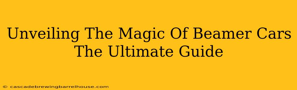 Unveiling The Magic Of Beamer Cars The Ultimate Guide